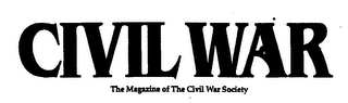 CIVIL WAR "THE MAGAZINE OF THE CIVIL WAR SOCIETY"