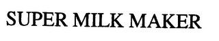 SUPER MILK MAKER