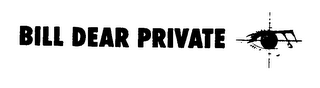 BILL DEAR PRIVATE