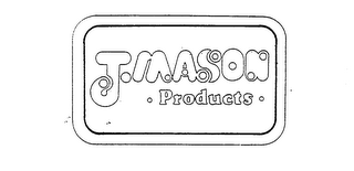 J. MASON PRODUCTS.