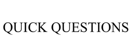 QUICK QUESTIONS