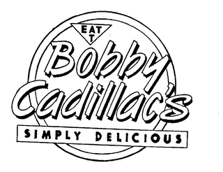 EAT T BOBBY CADILLAC'S SIMPLY DELICIOUS