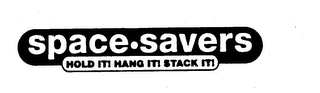 SPACE SAVERS HOLD IT! HANG IT! STACK IT!