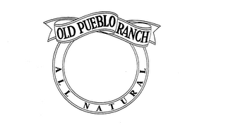 OLD PUEBLO RANCH ALL NATURAL