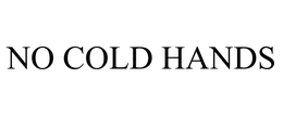 NO COLD HANDS
