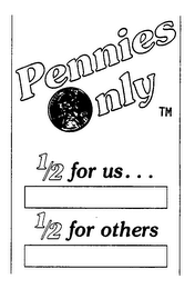 PENNIES ONLY 1/2 FOR US... 1/2 FOR OTHERS