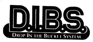 D.I.B.S. DROP IN THE BUCKET SYSTEM