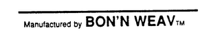 BON'N WEAV MANUFACTURED BY