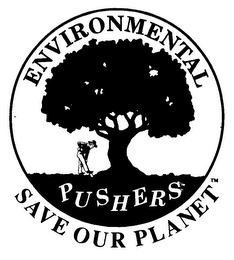 ENVIRONMENTAL PUSHERS SAVE OUR PLANET