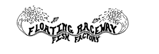 FLOATING RACEWAY FISH FACTORY