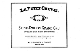 LE PETIT CHEVAL SAINT-EMILION GRAND CRUAPPELLATION SAINT-EMILION CRU CONTROLEE SOCIETE CIVILE DU CHEVAL BLANC HTERS FOURCAUD-LAUSSAC PROPRIETAIRES A SAINT-EMILION (GIRONDE) FRANCE MIS EN BOUTEILLE A LA PROPRIETE PRODUCE OF FRANCE
