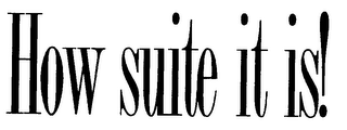 HOW SUITE IT IS!