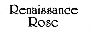 RENAISSANCE ROSE