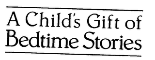 A CHILD'S GIFT OF BEDTIME STORIES