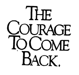 THE COURAGE TO COME BACK.