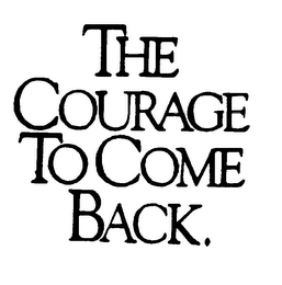 THE COURAGE TO COME BACK.