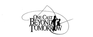 ONE CAST BEYOND TOMORROW