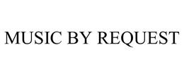 MUSIC BY REQUEST