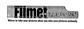 FILMET IMAGE CENTER WHERE TO TAKE YOUR PICTURES WHEN YOU TAKE YOUR PICTURES SERIOUSLY.