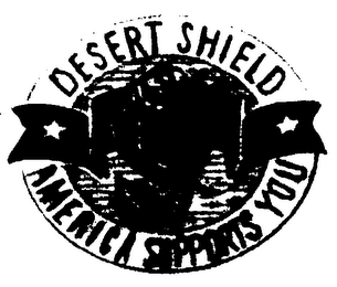 DESERT SHIELD AMERICA SUPPORTS YOU