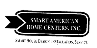 SMART AMERICAN HOME CENTERS, INC. SMART HOUSE DESIGN. INSTALLATION. SERVICE