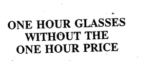 ONE HOUR GLASSES WITHOUT THE ONE HOUR PRICE