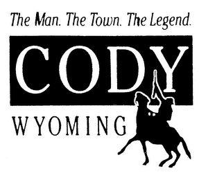 THE MAN. THE TOWN. THE LEGEND. CODY WYOMING