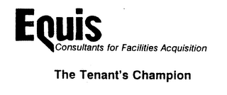 EQUIS CONSULTANTS FOR FACILITIES ACQUISTION THE TENANT'S CHAMPION