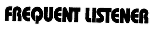 FREQUENT LISTENER
