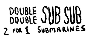 DOUBLE DOUBLE SUB SUB 2 FOR 1 SUBMARINES