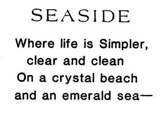 SEASIDE WHERE LIFE IS SIMPLER, CLEAR AND CLEAN ON A CRYSTAL BEACH AND AN EMERALD SEA-