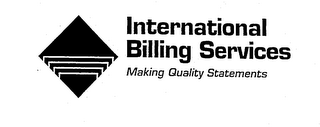 INTERNATIONAL BILLING SERVICES MAKING QUALITY STATEMENTS