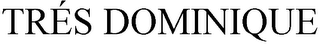 TRÉS DOMINIQUE