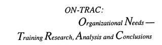 ON-TRAC ORGANIZATIONAL NEEDS TRAINING RESEARCH, ANALYSIS AND CONCLUSIONS