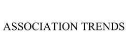 ASSOCIATION TRENDS