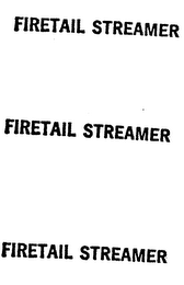 FIRETAIL STREAMER
