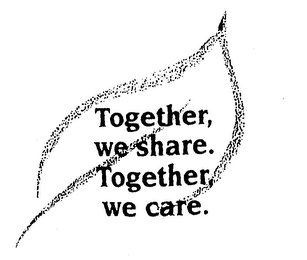 TOGETHER, WE SHARE. TOGETHER, WE CARE.