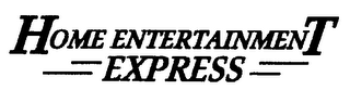 HOME ENTERTAINMENT EXPRESS