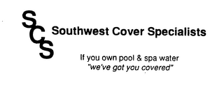 SCS SOUTHWEST COVER SPECIALISTS IF YOU OWN POOL & SPA WATER "WE'VE GOT YOU COVERED"