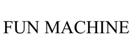 FUN MACHINE