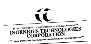 AT THE CUTTING EDGE...PURSUING THE LIMITS OF HUMAN INGENUITY INGENIOUS TECHNOLOGIES CORPORATION ITC...FROM INSPIRATION TO APPLICATION, INNOVATIONS FOR THE NEXT CENTURY