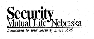 SECURITY MUTUAL LIFE NEBRASKA DEDICATEDTO YOUR SECURITY SINCE 1895