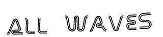 ALL WAVES
