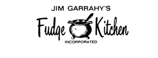 JIM GARRAHY'S FUDGE KITCHEN INCORPORATED