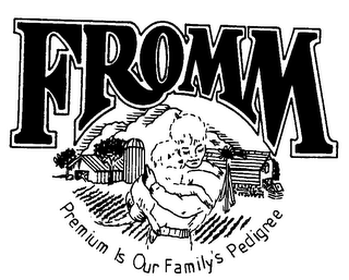 FROMM PREMIUM IS OUR FAMILY'S PEDIGREE