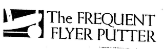 THE FREQUENT FLYER PUTTER