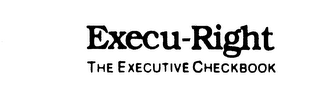 EXECU-RIGHT THE EXECUTIVE CHECKBOOK