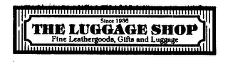 THE LUGGAGE SHOP FINE LEATHERGOODS GIFT AND LUGGAGE SINCE 1936
