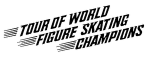 TOUR OF WORLD FIGURE SKATING CHAMPIONS