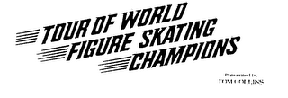 TOUR OF WORLD FIGURE SKATING CHAMPIONS PRESENTED BY TOM COLLINS